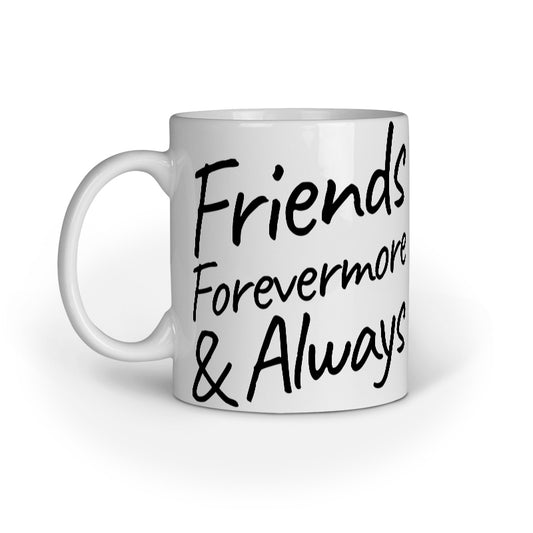 White mug with black text 'Friends Forevermore & Always' on a white background